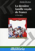 Couverture du livre « La dernière famille royale de France ; 1770-1851 » de Annie Duprat aux éditions Les Editions Maison