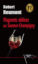 Couverture du livre « Flagrants délices au Saumur-Champigny » de Robert Reumont aux éditions Pavillon Noir