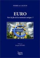 Couverture du livre « Euro ; vers la fin de la monnaie unique ? » de Pierre De Lauzun aux éditions Terramare