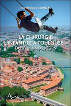 Couverture du livre « La chirurgie infantile à Toulouse du XVIIe à nos jours » de  aux éditions Aluna