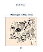 Couverture du livre « Mes images au fil du temps » de Claude Dufour aux éditions Editions Sm