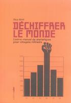 Couverture du livre « Déchiffrer le monde ; contre-manuel de statistiques pour citoyens militants » de Nico Hirtt aux éditions Aden Belgique