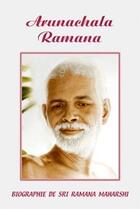 Couverture du livre « Arunachala Ramana ; biographie de Sri Ramana Maharshi » de Jack Gontier aux éditions Lotus D'or