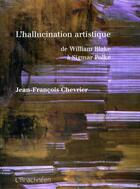 Couverture du livre « L'hallucination artistique de William Blake à Sigmar Polke » de Jean-Francois Chevrier aux éditions L'arachneen