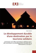 Couverture du livre « Le developpement durable d'une destination par le tourisme solidaire » de Torrent Clara aux éditions Editions Universitaires Europeennes