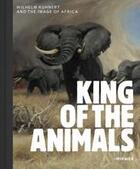 Couverture du livre « King of the animals: wilhelm kuhnert and the image of africa » de Demandt Philipp aux éditions Hirmer