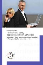 Couverture du livre « Teletravail : sens, representation et echanges - teletravail : sens, representation du travail et ec » de Camps Emmanuelle aux éditions Presses Academiques Francophones