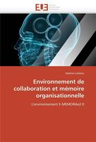 Couverture du livre « Environnement de collaboration et memoire organisationnelle » de Leblanc-A aux éditions Editions Universitaires Europeennes