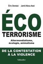Couverture du livre « L'écoterrorisme ; de la contestation à la violence » de Eric Denécé et Yves-Marie Peyry aux éditions Tallandier