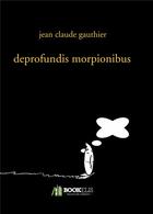 Couverture du livre « Deprofundis morpionibus » de Jean-Claude Gauthier aux éditions Bookelis