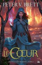 Couverture du livre « Le cycle des démons Tome 5 : le coeur » de Peter V. Brett aux éditions Bragelonne