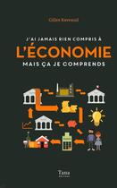 Couverture du livre « Je n'ai jamais rien compris : à l'économie mais ça je comprends » de Gilles Raveaud et Nicolas Beaujouan aux éditions Tana