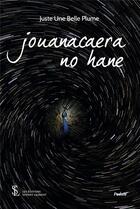 Couverture du livre « Jouanacaera no hane » de Juste Une Belle Plum aux éditions Sydney Laurent