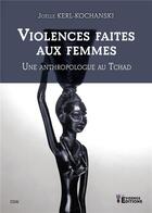 Couverture du livre « Violences faites aux femmes - une anthropologue au tchad » de Kerl-Kochanski J. aux éditions Evidence Editions