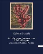 Couverture du livre « Advis pour dresser une bibliothèque : Un essai de Gabriel Naudé » de Gabriel Naudé aux éditions Culturea