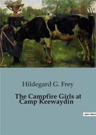 Couverture du livre « The Campfire Girls at Camp Keewaydin » de Hildegard G. Frey aux éditions Culturea