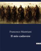 Couverture du livre « Il mio cadavere » de Mastriani Francesco aux éditions Culturea