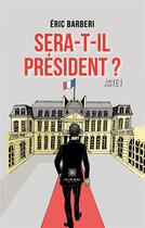 Couverture du livre « Sera-t-il president ? - acte 1 » de Eric Barberi aux éditions Le Lys Bleu