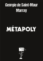 Couverture du livre « Métapoly » de Georgie De Saint-Maur et Marray aux éditions Editions De L'abat Jour