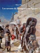 Couverture du livre « Les savants de Bonaparte en Egypte : 1798-1801 » de Alain Pigeard aux éditions La Bisquine