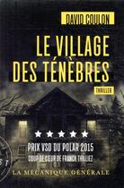 Couverture du livre « Le village des tenebres - prix vsd du polar 2015 » de David Coulon aux éditions La Mecanique Generale