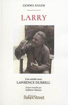 Couverture du livre « Larry ; une amitié avec Lawrence Durrell » de Gemma Salem et Stephane Heaume aux éditions Baker Street