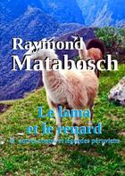 Couverture du livre « Le lama et le renard & autres contes et légendes péruviens » de Raymond Matabosch aux éditions Lulu