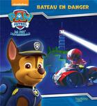 Couverture du livre « La Pat'Patrouille ; bateau en danger » de  aux éditions Hachette