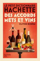 Couverture du livre « Le petit dictionnaire Hachette des accords mets et vins » de Olivier Bompas aux éditions Hachette Pratique