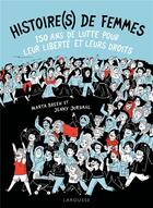 Couverture du livre « Histoire(s) de femmes ; 150 ans de lutte pour leur liberté et leurs droits » de Marta Breen et Jenny Jordahl aux éditions Larousse