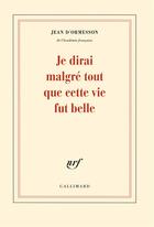 Couverture du livre « Je dirai malgré tout que cette vie fut belle » de Jean d'Ormesson aux éditions Gallimard