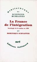 Couverture du livre « La France de l'intégration ; sociologie de la nation en 1990 » de Dominique Schnapper aux éditions Gallimard (patrimoine Numerise)