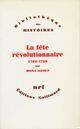 Couverture du livre « La fête révolutionnaire (1789-1799) » de Mona Ozouf aux éditions Gallimard (patrimoine Numerise)