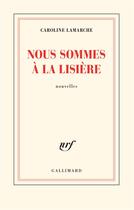Couverture du livre « Nous sommes à la lisière » de Caroline Lamarche aux éditions Gallimard