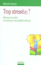 Couverture du livre « Trop Stresse(E) ? Retrouvez Le Sourire En Renforcant Votre Equilibre Interieur » de Myriam Orazzo aux éditions Intereditions