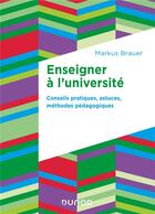 Couverture du livre « Enseigner à l'université : conseils pratiques, astuces, méthodes pédagogiques » de Markus Brauer aux éditions Dunod