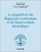 Couverture du livre « Le grand livre du diagnostic systémique et de l'intervention stratégique » de Grégoire Vitry aux éditions Dunod