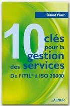 Couverture du livre « 10 clés pour la gestion des services ; de l'ITIL à ISO 20000 » de Claude Pinet aux éditions Afnor