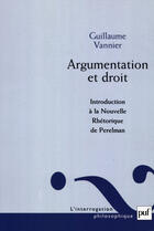 Couverture du livre « Argumentation et droit » de Guillaume Vannier aux éditions Puf