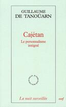 Couverture du livre « Cajétan ; le personnalisme intégral » de Tanouarn De G aux éditions Cerf