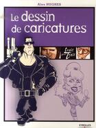Couverture du livre « Le dessin de caricatures » de Hughes A aux éditions Eyrolles