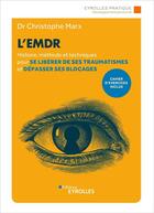 Couverture du livre « L'EMDR ; histoire, méthode et techniques pour se libérer de ses traumatismes et dépasser ses blocages (2e édition) » de Christophe Marx aux éditions Eyrolles