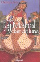 Couverture du livre « Le Taj Mahal au clair de lune » de Christian Petit aux éditions Fayard