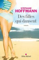 Couverture du livre « Des filles qui dansent » de Stephane Hoffmann aux éditions Albin Michel
