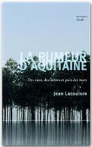 Couverture du livre « La rumeur d'Aquitaine ; des eaux, des arbres et puis des mots » de Jean Lacouture aux éditions Stock