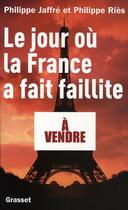 Couverture du livre « Le jour où la France a fait faillite » de Philippe Ries et Philippe Jaffre aux éditions Grasset