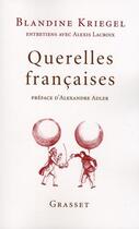 Couverture du livre « Querelles françaises » de Alexis Lacroix et Blandine Kriegel aux éditions Grasset