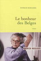 Couverture du livre « Le bonheur des Belges » de Patrick Roegiers aux éditions Grasset