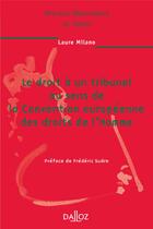 Couverture du livre « Le droit à un tribunal au sens de la Convention européenne des droits de l'Homme - Volume 57 » de Laure Milano aux éditions Dalloz