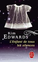 Couverture du livre « L'enfant de tous les silences » de Kim Edwards aux éditions Le Livre De Poche